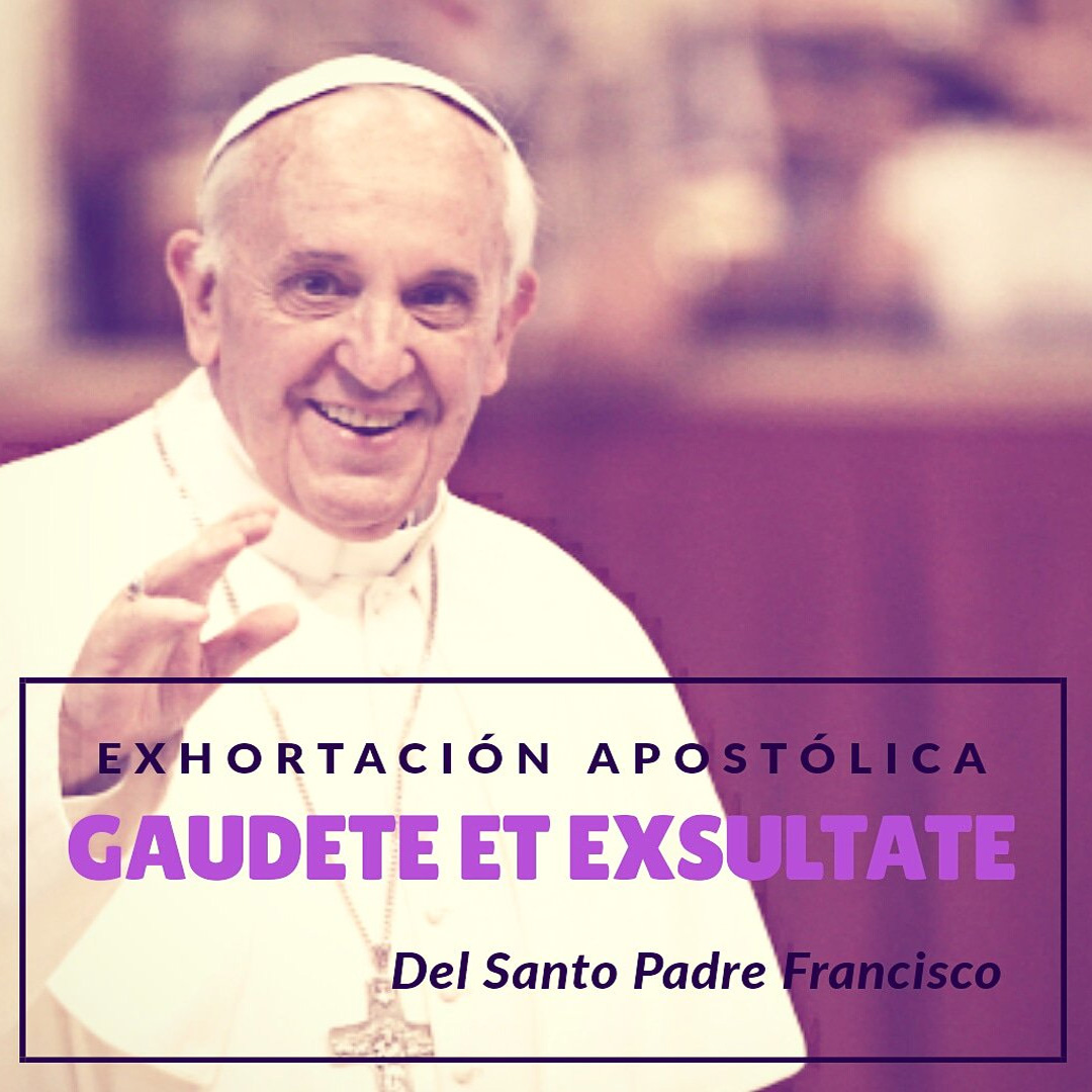 Gaudete et Exsultate Gaudete et Exsultate